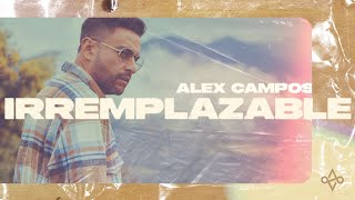 Irremplazable  Alex Campos Videoclip oficial [upl. by Peyton]