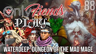 OnlyFiends PLAY  WATERDEEP DUNGEON OF THE MAD MAGE  SESSION 88 [upl. by Malachy]