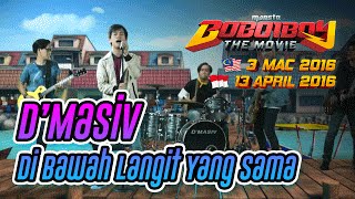 BoBoiBoy The Movie OST DMasiv  Dibawah Langit Yang Sama [upl. by Nerad444]