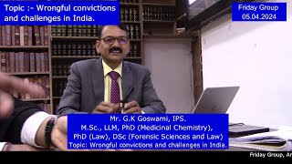 GK Goswami Mr IPS LLM PhD Law MSc Topic Wrongful convictions and challenges in India [upl. by Anuat]