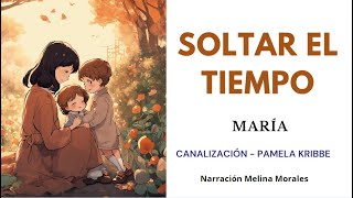 SOLTAR EL TIEMPO💗🤗Sé como un niño y fluye con la Vida💫 María 🦋Canalización Pamela Kribbe [upl. by Itsrik659]