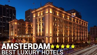 Top 10 Best Luxury 5 Star Hotels In AMSTERDAM  The Netherlands  Best Hotels In Amsterdam Part 1 [upl. by Lowson]