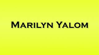 Pronunciation of Marilyn Yalom [upl. by Hubbard]