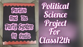 Project on Parties And The Party System in India Political Science for Class12th CBSE [upl. by Dloreg989]