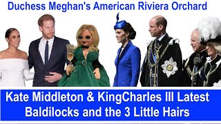 Duchess Meghans American Riviera Orchard  Kate Middleton amp KCIII Latest  Baldilocks [upl. by Yde]