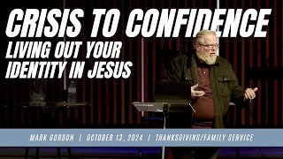 Crisis to Confidence Living Out Your Identity in Jesus  Mark Gordon  Oct 13 2024 [upl. by Anawyt]