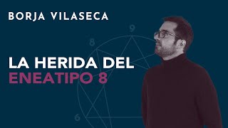 La herida del Eneatipo 8  Borja Vilaseca [upl. by Ani]