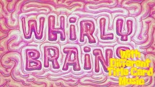 quotWhirly Brainsquot With Different Music Title Card [upl. by Avlasor9]