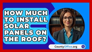 How Much To Install Solar Panels On The Roof  CountyOfficeorg [upl. by Jessey708]