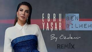 Ebru Yaşar  Ben Bilmem  By Özdemir Remix [upl. by Vinia]