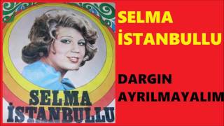 Selma İstanbullu  Dargın Ayrılmayalım [upl. by Anilac]