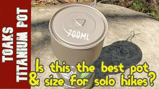 TOAKS Titanium 700ml Cooking Pot  The Best Pot and Size for Solo Hikers [upl. by Eisenstark804]