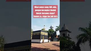 Misal punya uang 500 Juta pengen berangkat ibadah Umrah bersama siapa Komen ya siapa tau jadi doa [upl. by Ayirp720]