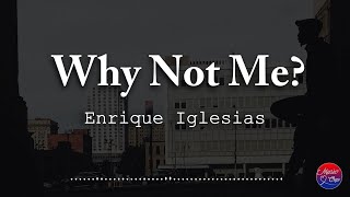 Enrique Iglesias  Why Not Me Lyrics Video [upl. by Llewsor]