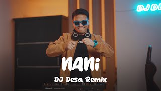 DJ NANI REMIX DJ Desa [upl. by Nevart260]