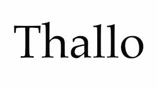 How to Pronounce Thallo [upl. by Nohtahoj]