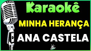 Minha Herança  Karaokê  Ana Castela 🎤 [upl. by Todhunter]