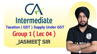 CA Intermediate  Group 1 Lec 04   Taxation GST Supply Under GST  Jasmeet Sir  CA Wala [upl. by Alison101]