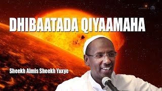 DHIBAATADA QIYAAMAHA ᴴᴰ┇ Sheekh Almis Sheekh Yaxye [upl. by Annie]