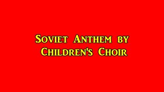 Soviet Anthem by Childrens Choir Restored Audio [upl. by Bibbie861]