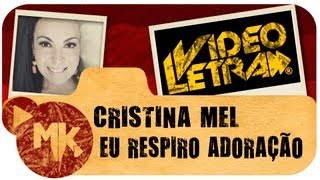 Cristina Mel  🙌 Eu Respiro Adoração  COM LETRA VideoLETRA® oficial MK Music [upl. by Edmund]