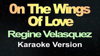 On the Wings of Love  Regine Velasquez Karaoke Version [upl. by Enahsal]