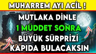 MUHARREM AYI ACİL  MUTLAKA DİNLE 1 MÜDDET SONRA BÜYÜK SÜRPRİZİ KAPIDA BULACAKSIN [upl. by Nylssej342]