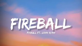 Fireball  Pitbull FT John Ryan Lyrics  Lyrical Bam [upl. by Aissatan198]