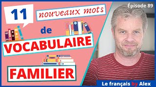 11 nouveaux MOTS de langage FAMILIER à apprendre 🤓👍✨ [upl. by Seymour]