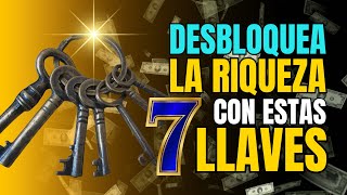 DESBLOQUEA el DINERO y la RIQUEZA con estas 7 LLAVES ¡En una Semana [upl. by Zanahs866]