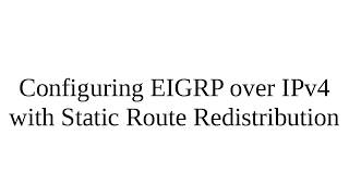 PacketTracer  Configuring EIGRP over IPv4 with Static Route Redistribution [upl. by Oirelav]