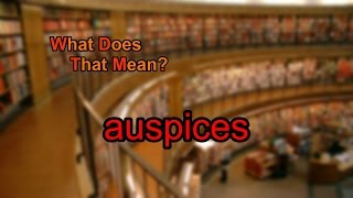 What does auspices mean [upl. by Nalepka]