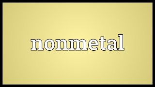 Nonmetal Meaning [upl. by Kinch147]