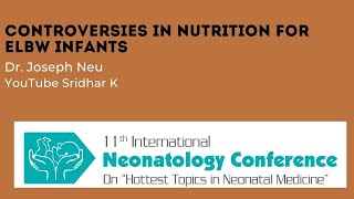 Controversies in Nutrition for Extremely Low Birthweight Infants Dr Joseph Neu USA [upl. by Fawnia]