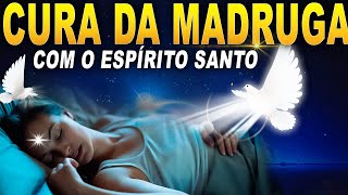 CURA DA MADRUGADA COM O ESPÍRITO SANTO O ESPIRITO SANTO DE CURA E TE GUARDA [upl. by Erika]