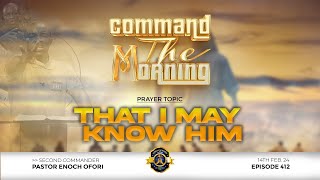 THAT I MAY KNOW HIM  COMMAND THE MORNING  EPISODE 412  14022024 [upl. by Pedrick]