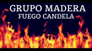 Grupo Madera  Fuego Candela [upl. by Lethia]