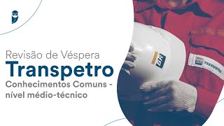 Revisão de Véspera – Transpetro  Conhecimentos Comuns  nível médiotécnico [upl. by Intisar]