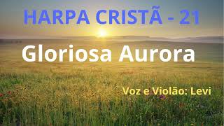 Harpa Cristã  21  Gloriosa Aurora  Levi  com letra [upl. by Wesla]