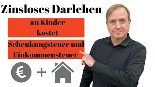 Vermögensnachfolge zinsloses Darlehen an Kinder kostet doppelt Schenkungsteuer und Einkommensteuer [upl. by Germaun]