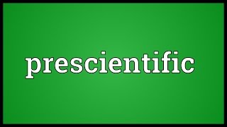 Prescientific Meaning [upl. by Shanon]