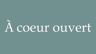 How to Pronounce À coeur ouvert With an open heart Correctly in French [upl. by Leela616]