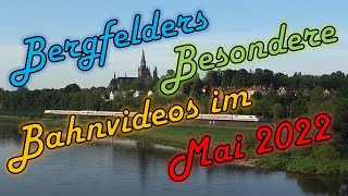 Bergfelders Besondere Bahnvideos  Mai 2022 [upl. by Derby59]