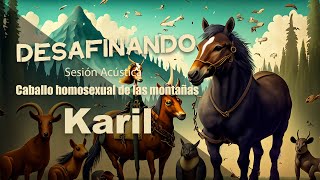 Karil  Caballo homosexual de las montañas Sesión Acústica Desafinando [upl. by Evreh]