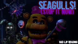 SFM FNAF SEAGULLS Stop It Now by Bad Lip Reading [upl. by Gav509]