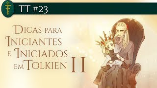 Dicas para Iniciantes em Tolkien 02 de 02  TT 23 [upl. by Kora]