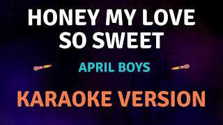 HONEY MY LOVE SO SWEET  April Boys New Karaoke song with Lyrics [upl. by Eed]