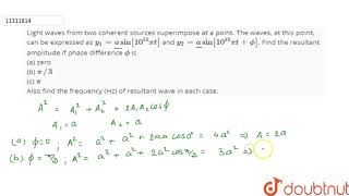 Light waves from two coherent sources superimpose at a point The waves at this point can be e [upl. by Witt]