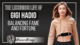 The Luxurious Life of Gigi Hadid Balancing Fame and Fortune [upl. by Asor]