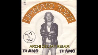 Umberto Tozzi  Ti amo Archi deejay remix [upl. by Eelam]